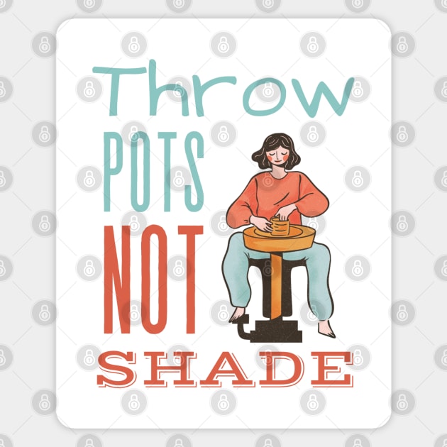 Throw Pots Not Shade Magnet by Prism Chalk House